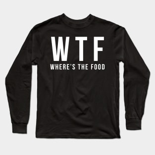 Funny Thanksgiving saying: Where's The Food Long Sleeve T-Shirt